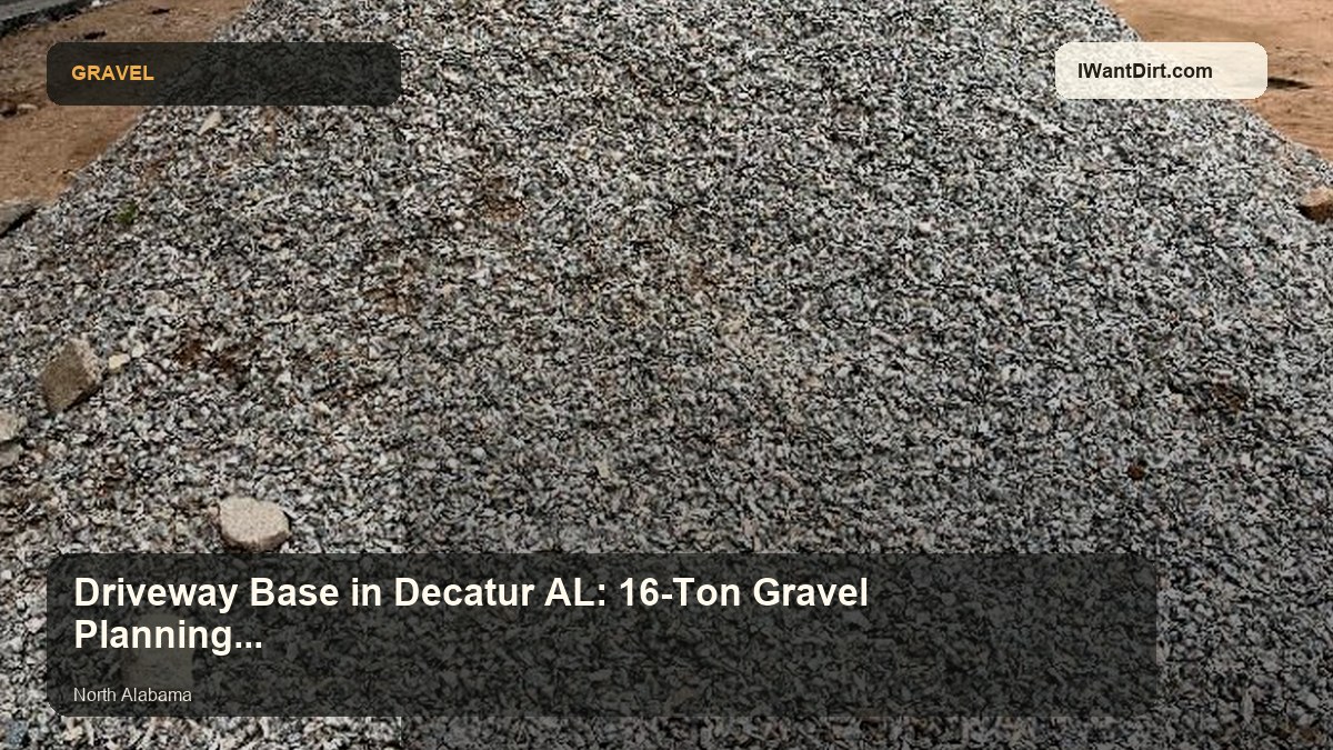 Driveway Base in Decatur AL: 16-Ton Gravel Planning Near the River visual guide