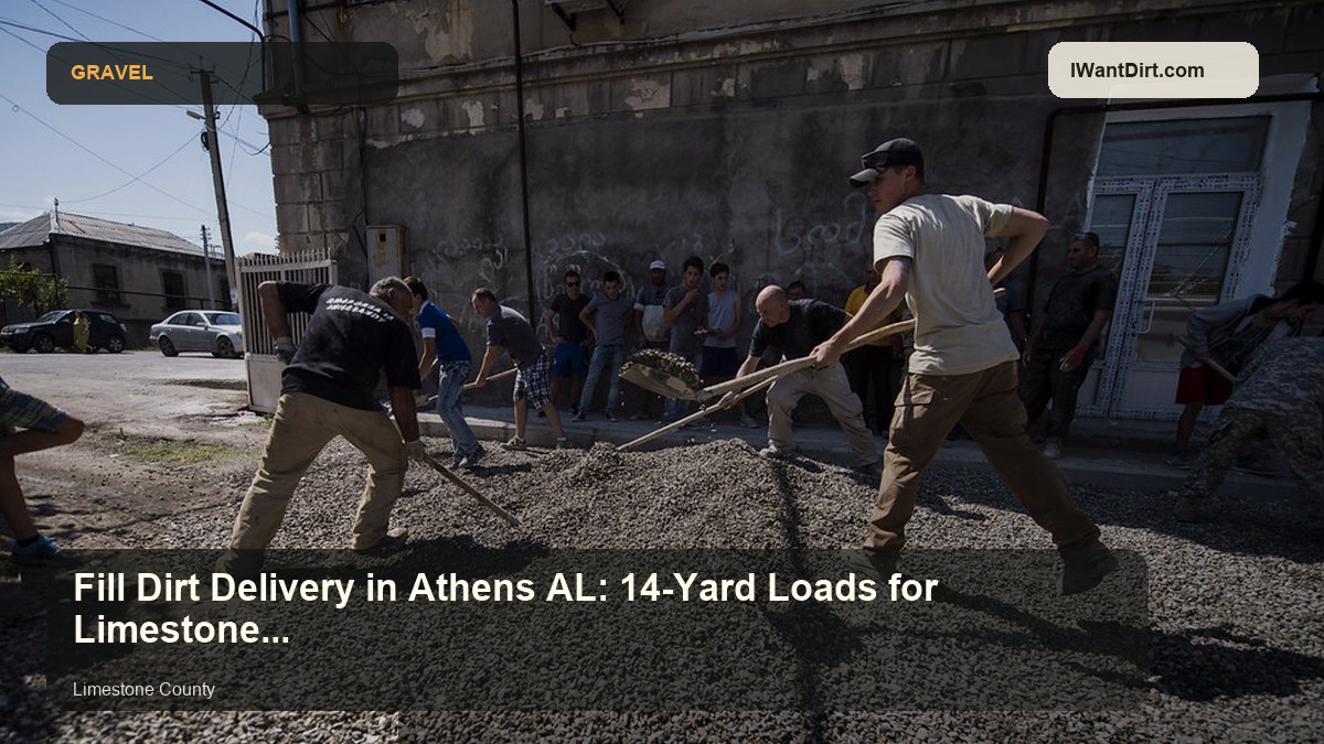 Fill Dirt Delivery in Athens AL: 14-Yard Loads for Limestone County Sites visual guide