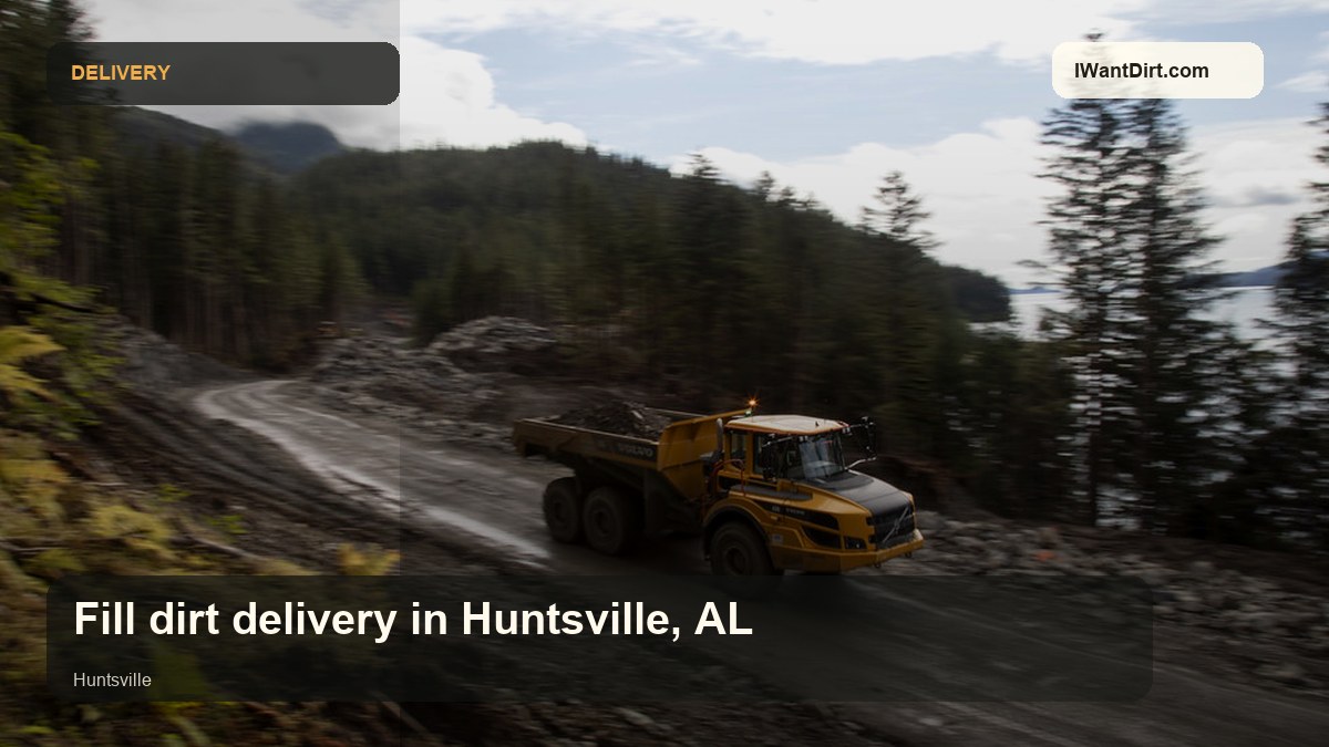Fill dirt delivery planning in Huntsville Alabama