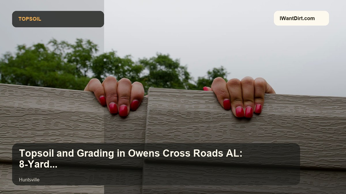 Topsoil and Grading in Owens Cross Roads AL: 8-Yard Finish Work Guide visual guide